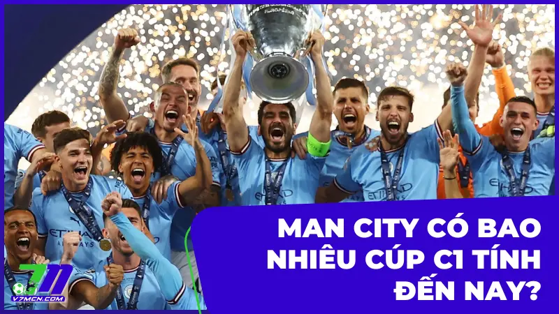 Bật Mí Man City Có Bao Nhiêu Cúp C1 Danh Giá Tính Đến Nay?