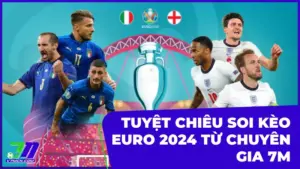 Bật Mí Tuyệt Chiêu Soi Kèo Euro 2024 Từ Chuyên Gia 7M