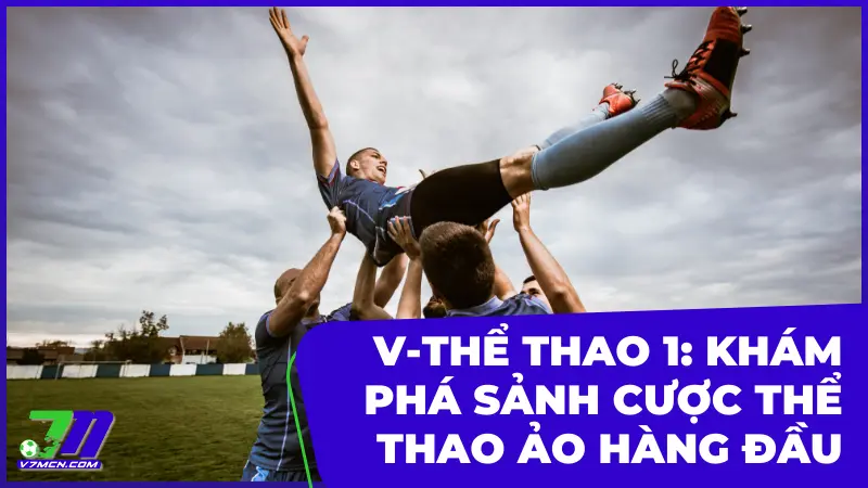 V-Thể Thao 1 – Sảnh Cá Cược Thể Thao Ảo Hàng Đầu Việt Nam