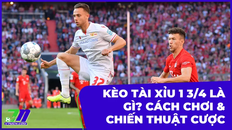 Kèo Tài Xỉu 1 3/4 Là Gì? Cách Đọc Kèo & Chiến Thuật Cá Cược Hiệu Quả